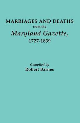 Cover image for Marriages and Deaths from the Maryland Gazette 1727-1839