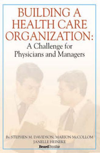 Cover image for Building a Health Care Organization: A Challenge for Physicians and Managers