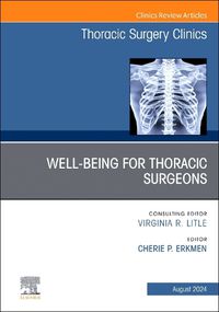 Cover image for Wellbeing for Thoracic Surgeons, An Issue of Thoracic Surgery Clinics: Volume 34-3