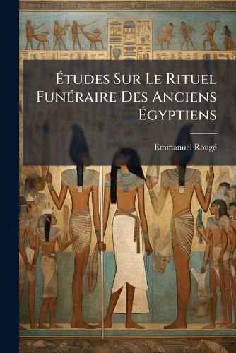 Cover image for Tudes Sur Le Rituel Fun Raire Des Anciens Gyptiens