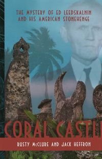Cover image for Coral Castle: The Mystery of Ed Leedskalnin and His American Stonehenge