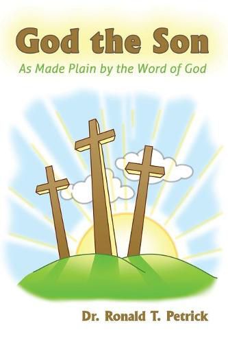 Cover image for God the Son: As Made Plain by the Word of God