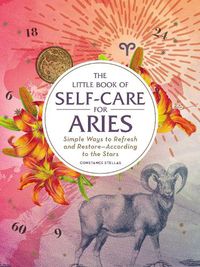 Cover image for The Little Book of Self-Care for Aries: Simple Ways to Refresh and Restore-According to the Stars