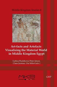 Cover image for Art-facts and Artefacts: Visualising the Material World in Middle Kingdom Egypt