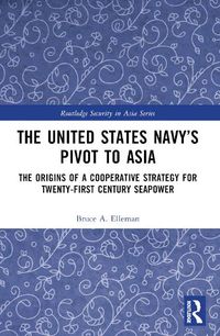 Cover image for The United States Navy's Pivot to Asia