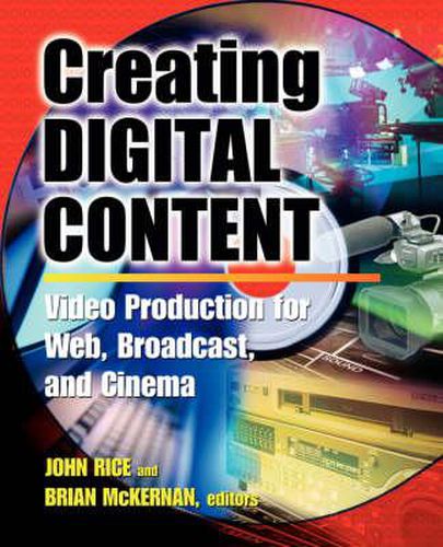 Cover image for Creating Digital Content: A Video Production Guide for Web, Broadcast and Cinema