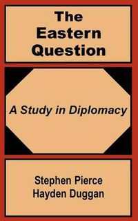 Cover image for The Eastern Question: A Study in Diplomacy