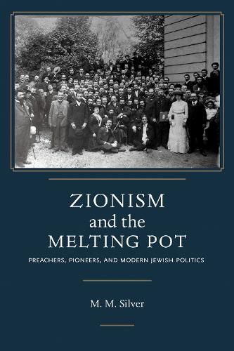 Cover image for Zionism and the Melting Pot: Preachers, Pioneers, and Modern Jewish Politics