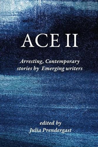 Ace II: Arresting Contemporary stories by Emerging writers