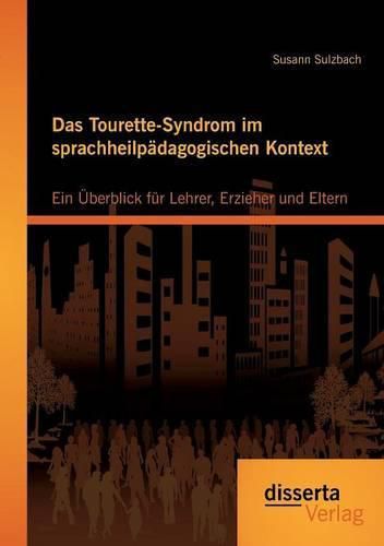 Cover image for Das Tourette-Syndrom im sprachheilpadagogischen Kontext: Ein UEberblick fur Lehrer, Erzieher und Eltern