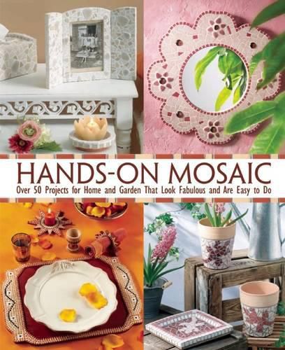 Cover image for Hands-On Mosaic: Over 50 Projects for Home and Garden That Look Fabulous and Are Easy to Do