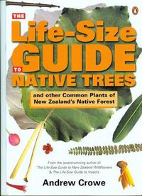 Cover image for The Life-Size Guide to Native Trees: and other common plants of New Zealand's native forest