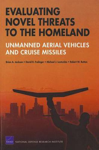 Evaluating Novel Threats to the Homeland: Unmanned Aerial Vehicles and Cruise Missiles