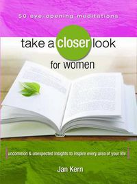 Cover image for Take a Closer Look for Women: Uncommon & Unexpected Insights to Inspire Every Area of Your Life