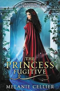 Cover image for The Princess Fugitive: A Reimagining of Little Red Riding Hood