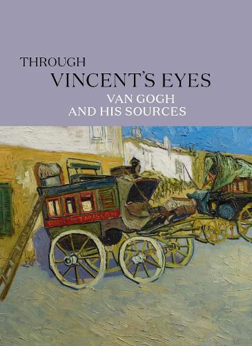 Cover image for Through Vincent's Eyes: Van Gogh and His Sources