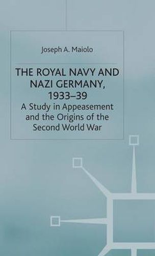 Cover image for The Royal Navy and Nazi Germany, 1933-39: A Study in Appeasement and the Origins of the Second World War