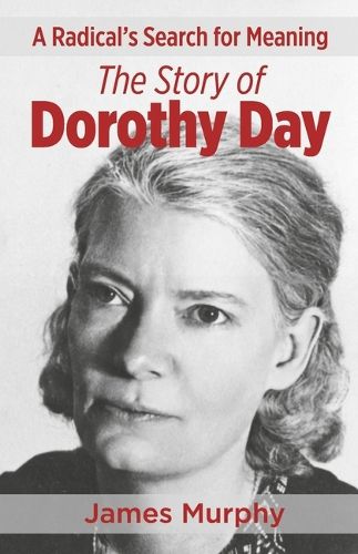 A Radical's Search for Meaning the Story of Dorothy Day