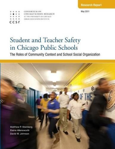 Student and Teacher Safety in Chicago Public Schools: The Roles of Community Context and School Social Organization