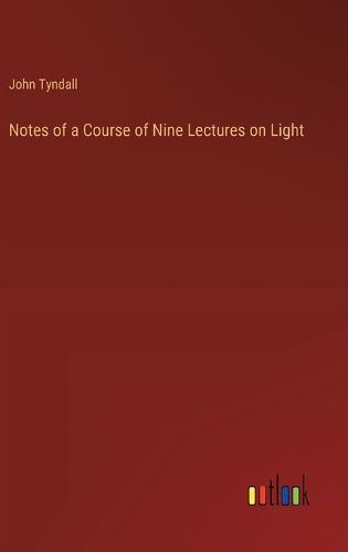 Cover image for Notes of a Course of Nine Lectures on Light
