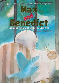 Cover image for Max and Benedict: A Bird's Eye View of the Pope's Daily Life