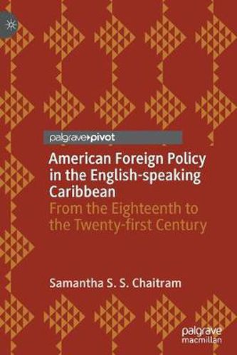 Cover image for American Foreign Policy in the English-speaking Caribbean: From the Eighteenth to the Twenty-first Century