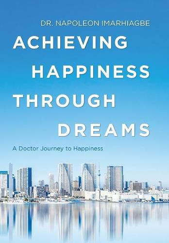 Cover image for Achieving Happiness Through Dreams: A Doctor Journey to Happiness