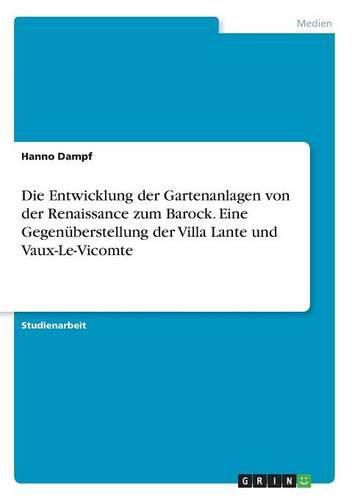 Cover image for Die Entwicklung der Gartenanlagen von der Renaissance zum Barock. Eine Gegenuberstellung der Villa Lante und Vaux-Le-Vicomte