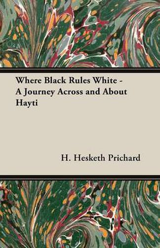 Cover image for Where Black Rules White - A Journey Across and about Hayti