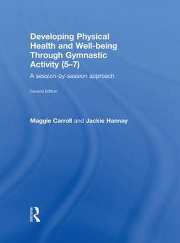 Cover image for Developing Physical Health and Well-Being through Gymnastic Activity (5-7): A Session-by-Session Approach