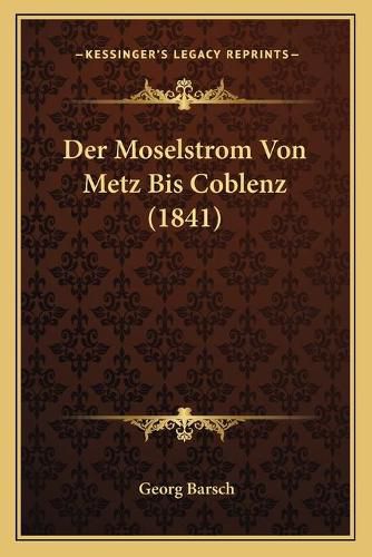 Cover image for Der Moselstrom Von Metz Bis Coblenz (1841)