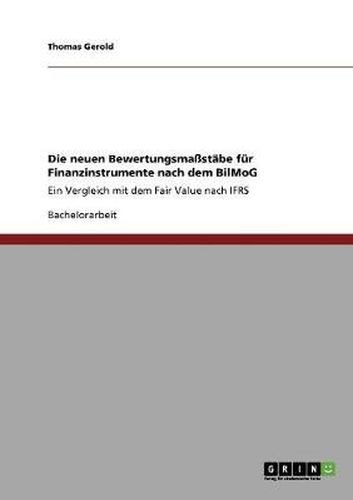 Cover image for Die neuen Bewertungsmassstabe fur Finanzinstrumente nach dem BilMoG: Ein Vergleich mit dem Fair Value nach IFRS