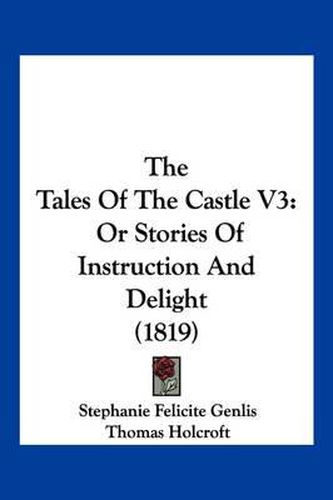 The Tales of the Castle V3: Or Stories of Instruction and Delight (1819)