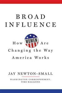 Cover image for Broad Influence: How Women Are Changing the Way America Works