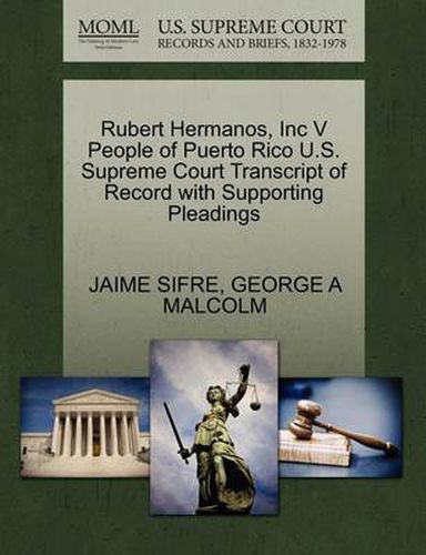 Cover image for Rubert Hermanos, Inc V People of Puerto Rico U.S. Supreme Court Transcript of Record with Supporting Pleadings