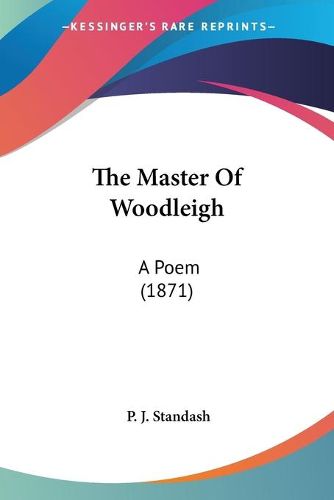 Cover image for The Master of Woodleigh: A Poem (1871)