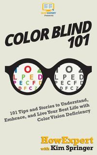 Cover image for Color Blind 101: 101 Tips and Stories to Understand, Embrace, and Live Your Best Life with Color Vision Deficiency