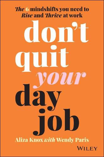 Cover image for Don't Quit Your Day Job: The 6 Mindshifts You Need to Rise and Thrive at Work