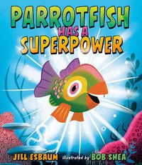 Cover image for Parrotfish Has a Superpower