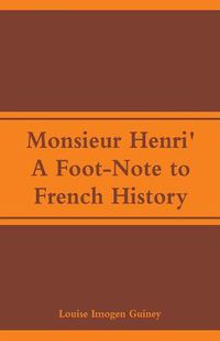 Cover image for Monsieur Henri': A Foot-Note to French History