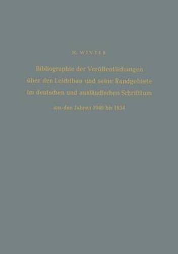 Cover image for Bibliographie der Veroffentlichungen Uber den Leichtbau und seine Randgebiete im Deutschen und Auslandischen Schrifttum aus den Jahren 1940 Bis 1954 / Bibliography of Publications on Light Weight Constructions and Related Fields in German and Foreign Literature from 1940 to 1954