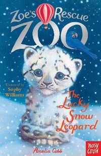 Cover image for Zoe's Rescue Zoo: The Lucky Snow Leopard