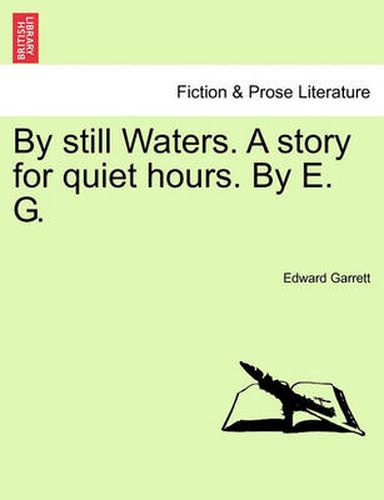 Cover image for By Still Waters. a Story for Quiet Hours. by E. G.