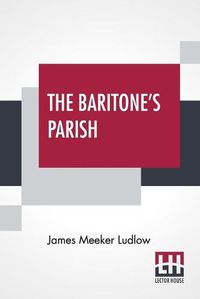 Cover image for The Baritone's Parish: Or All Things To All Men