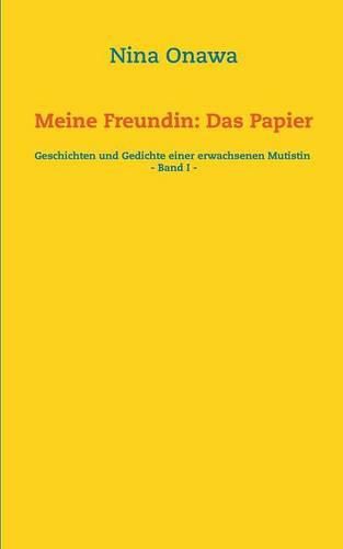 Cover image for Meine Freundin: Das Papier: Geschichten und Gedichte einer erwachsenen Mutistin - Band I