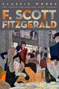 Cover image for F. Scott Fitzgerald: Classic Works: Two Novels and Nineteen Short Stories