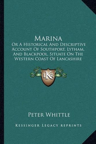 Marina: Or a Historical and Descriptive Account of Southport, Lytham, and Blackpool, Situate on the Western Coast of Lancashire (1831)