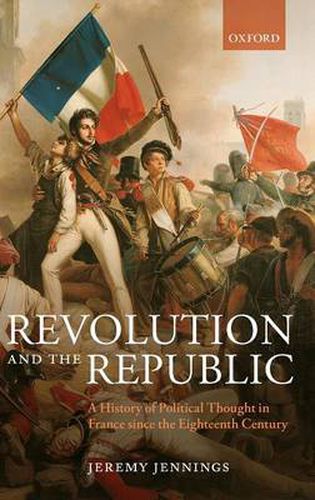 Cover image for Revolution and the Republic: A History of Political Thought in France since the Eighteenth Century