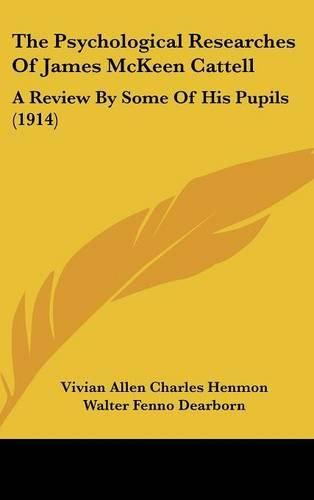 The Psychological Researches of James McKeen Cattell: A Review by Some of His Pupils (1914)