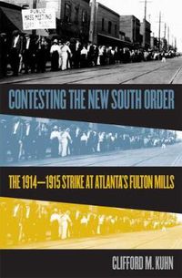 Cover image for Contesting the New South Order: The 1914-1915 Strike at Atlanta's Fulton Mills